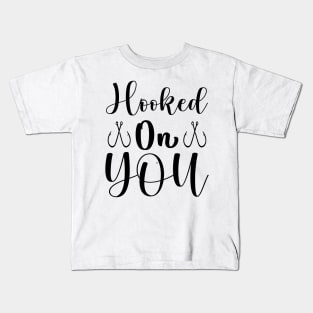 Hooked On You Kids T-Shirt